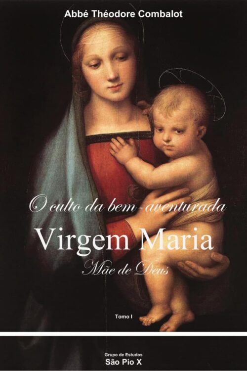 O Culto da Bem-Aventurada Virgem Maria Mãe de Deus - Abbé Théodore Combalot