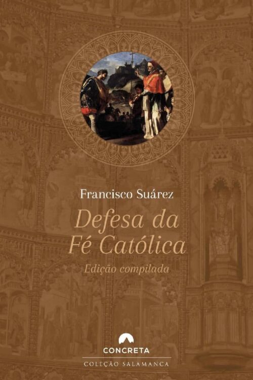 Defesa da Fé Católica Edição compilada - Francisco Suárez