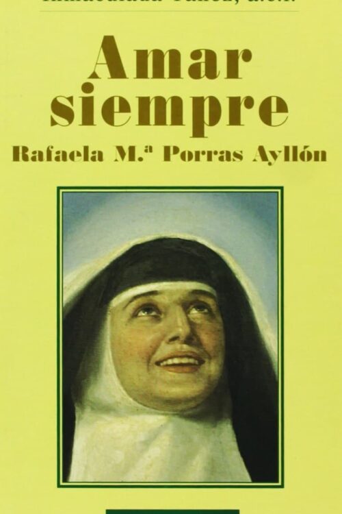 Amar siempre  Rafaela María Porras Ayllón - Inmaculada Yáñez