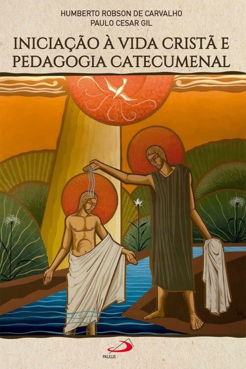 Iniciação a vida cristã e pedagogia catecumenal - Paulo Cesar Gil  Humberto Robson de Carvalho