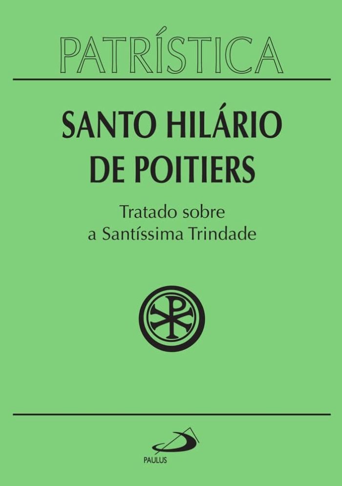 Patrística - Tratado sobre a Santíssima Trindade - Santo Hilário de Poitiers - Vol. 22