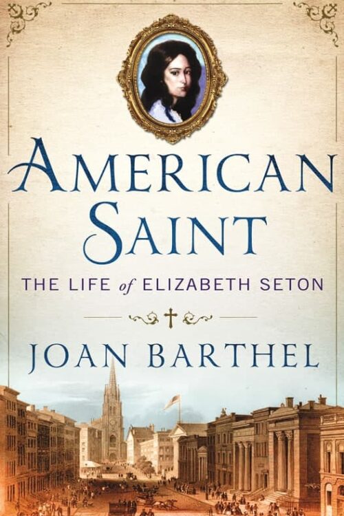 American Saint The Life of Elizabeth Seton - Joan Barthel