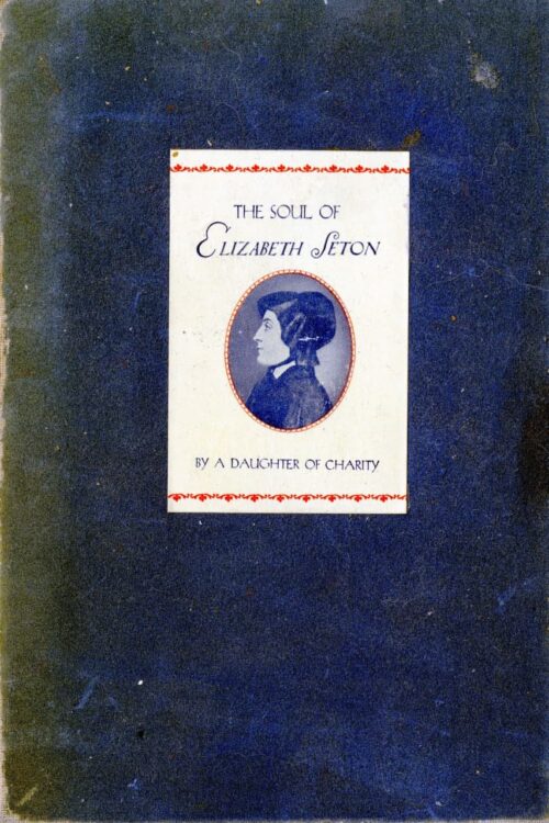 The Soul of Elizabeth Seton  a Spiritual Autobiography Culled From Mother Seton's Writings and Memoirs - Saint Elizabeth Ann Seton