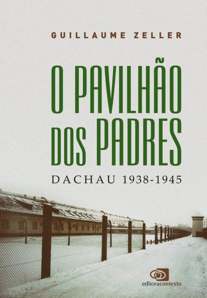 O Pavilhão dos Padres Dachau 1938 - 1945 - Guillaume Zeller