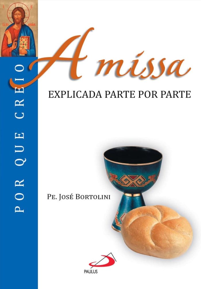 A missa Explicada parte por parte (Por que Creio) - Padre José Bortolini