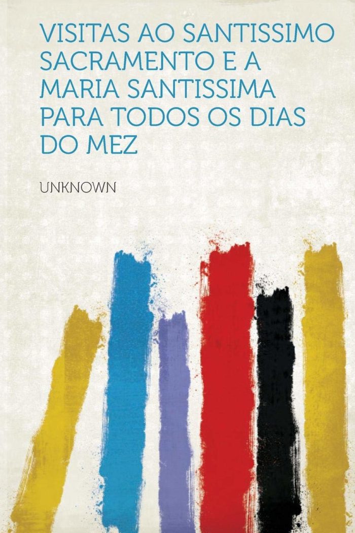 Visitas ao Santíssimo Sacramento e a Maria Santíssima para todos os dias do mez (Capa comum – 23 junho 2016)