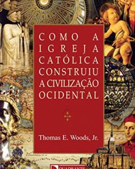 Como a Igreja Católica construiu a civilização ocidental