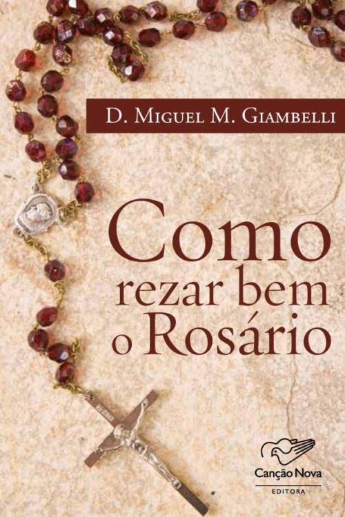 Como rezar bem o Rosário - Dom Miguel M. Giambelli