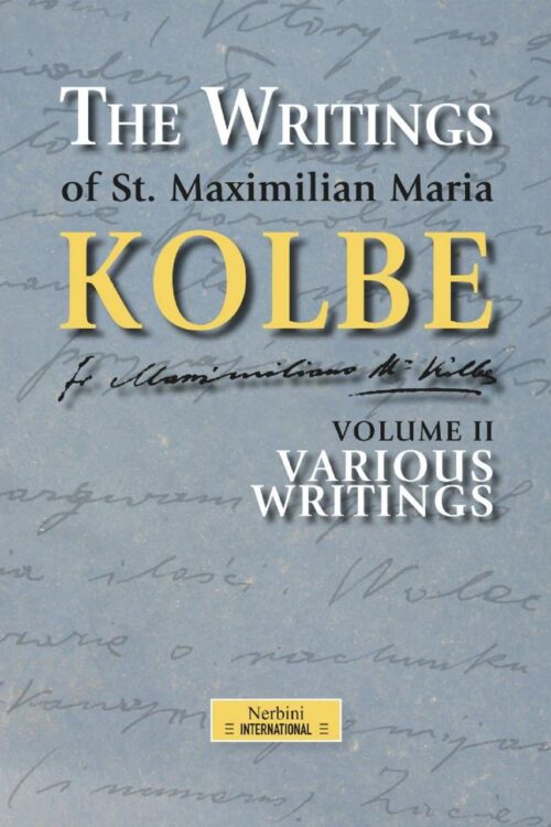 The Writings of St. Maximilian Maria Kolbe - Volume II - Various Writings - Maximilian Maria Kolbe