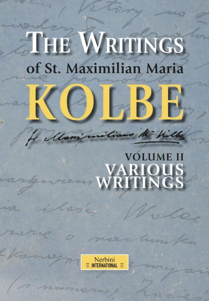 The Writings of St. Maximilian Maria Kolbe - Volume II - Various Writings - Maximilian Maria Kolbe