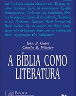 A Bíblia Como Literatura - Coleção Bíblica Loyola - John B. Gabel, Charles B. Wheeler