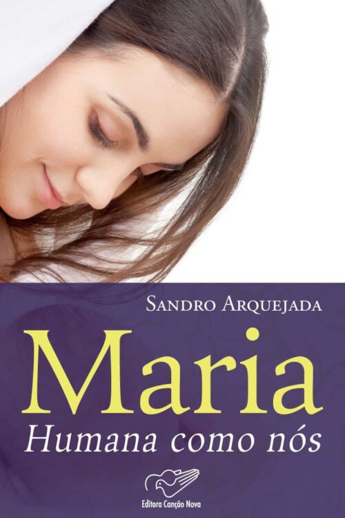 Maria, humana como nós - Sandro Arquejada