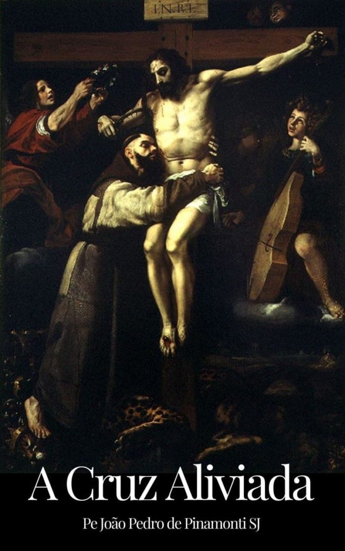 A Cruz Aliviada - Pe. João Pedro de Pinamonti,  S. J