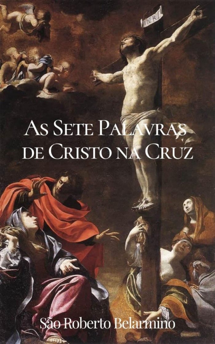 As Sete Palavras de Cristo na Cruz - São Roberto Belarmino