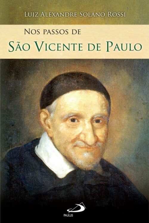 Nos passos de São Vicente de Paulo - Luiz Alexandre Solano Rossi