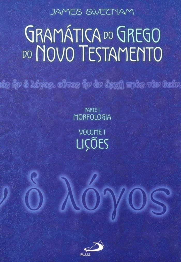 Gramática do Grego do Novo Testamento (Volume 1) - Pe. James Swetnam