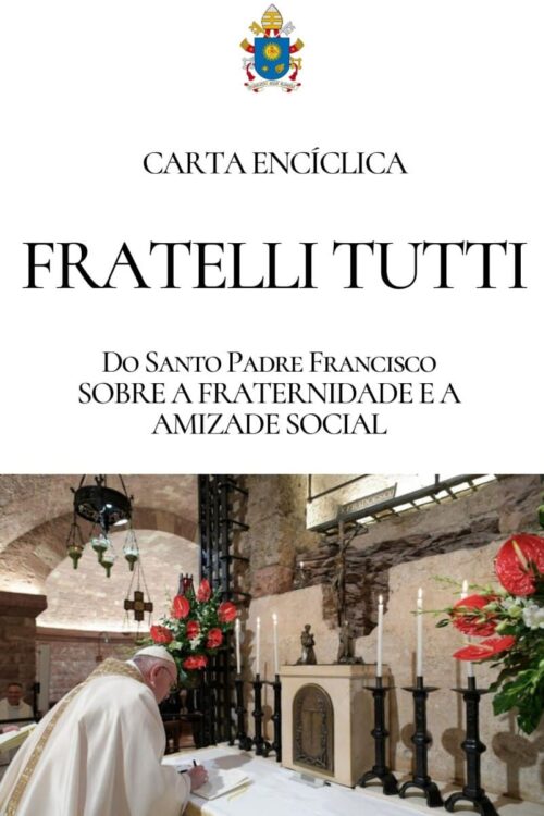 Carta Encíclica Fratelli tutti sobre a fraternidade e a amizade social - Papa Francisco