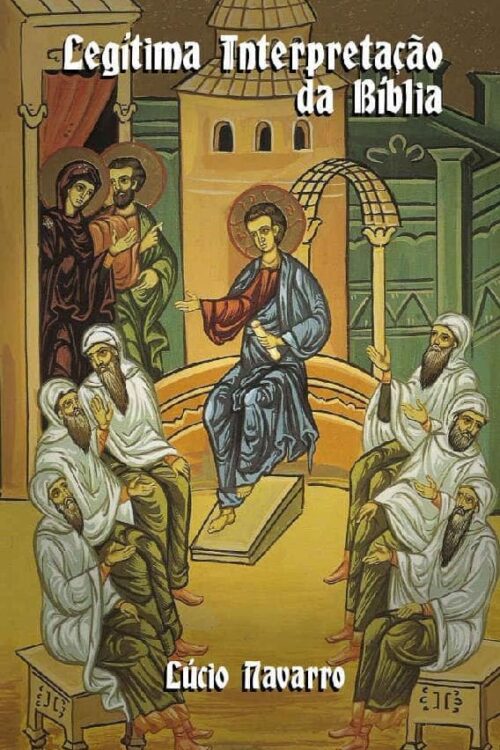 Legítima Interpretação da Bíblia - Lúcio Navarro