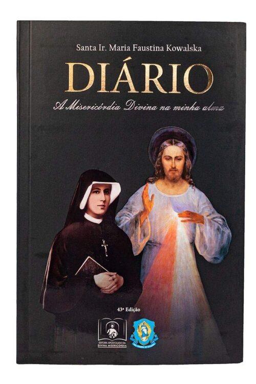 Diário de Santa Faustina. A Misericórdia Divina na Minha Alma