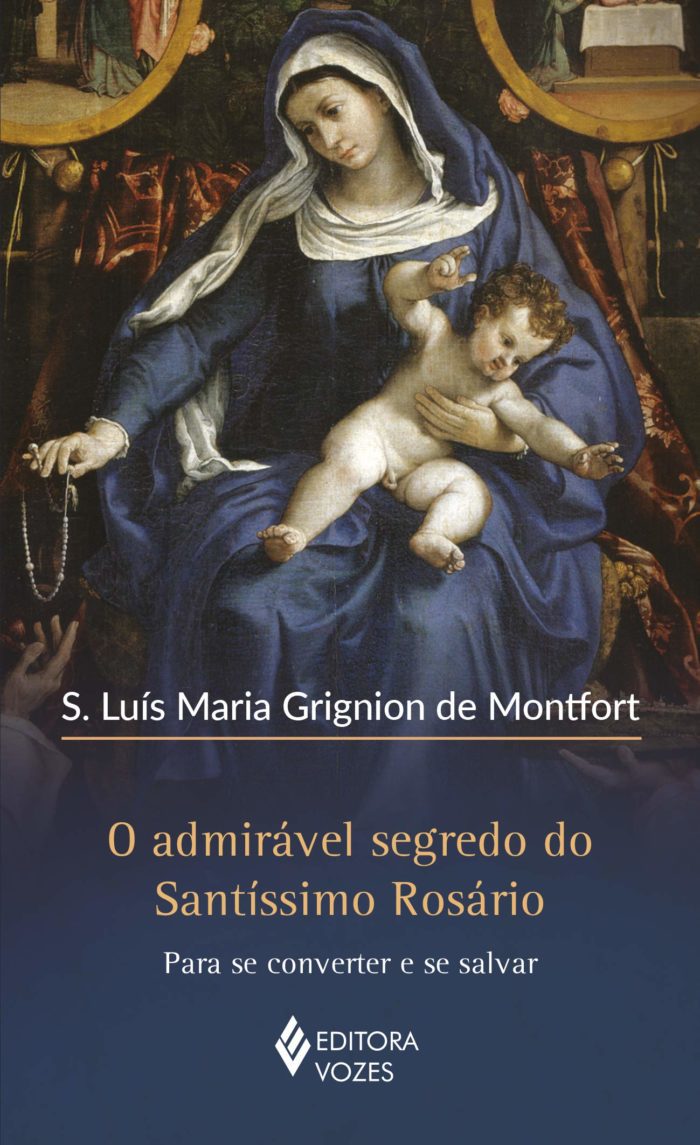 O admirável segredo do Santíssimo Rosário Para se converter e se salvar