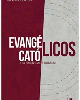 Evangélicos, católicos e os obstáculos à unidade
