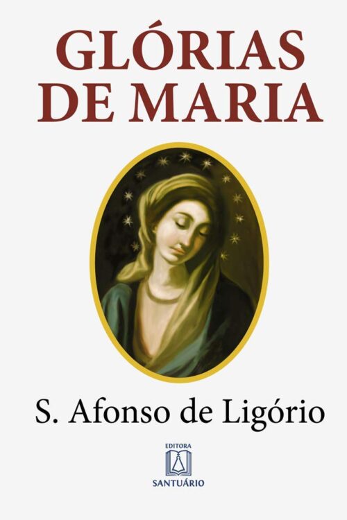 Glórias de Maria: Com indicação de leituras e orações para dois meses marianos