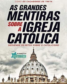 As grandes mentiras sobre a Igreja Católica