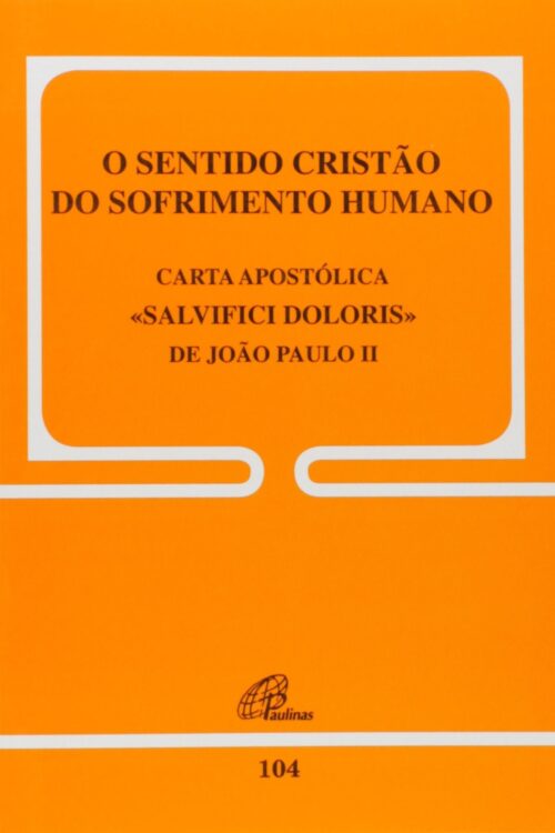 O Sentido Cristão do Sofrimento Humano 104