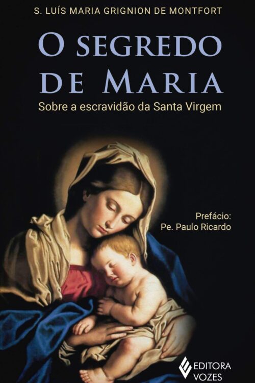 O Segredo de Maria: Sobre a escravidão da Santa Virgem