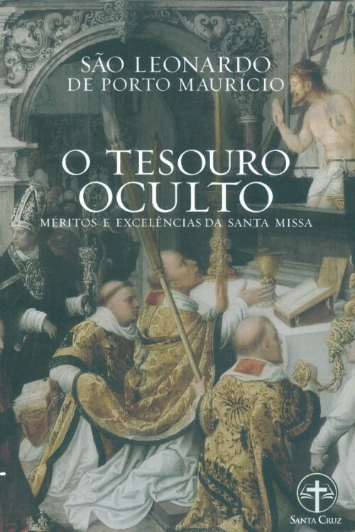 O Tesouro Oculto. Méritos e Excelências da Santa Missa