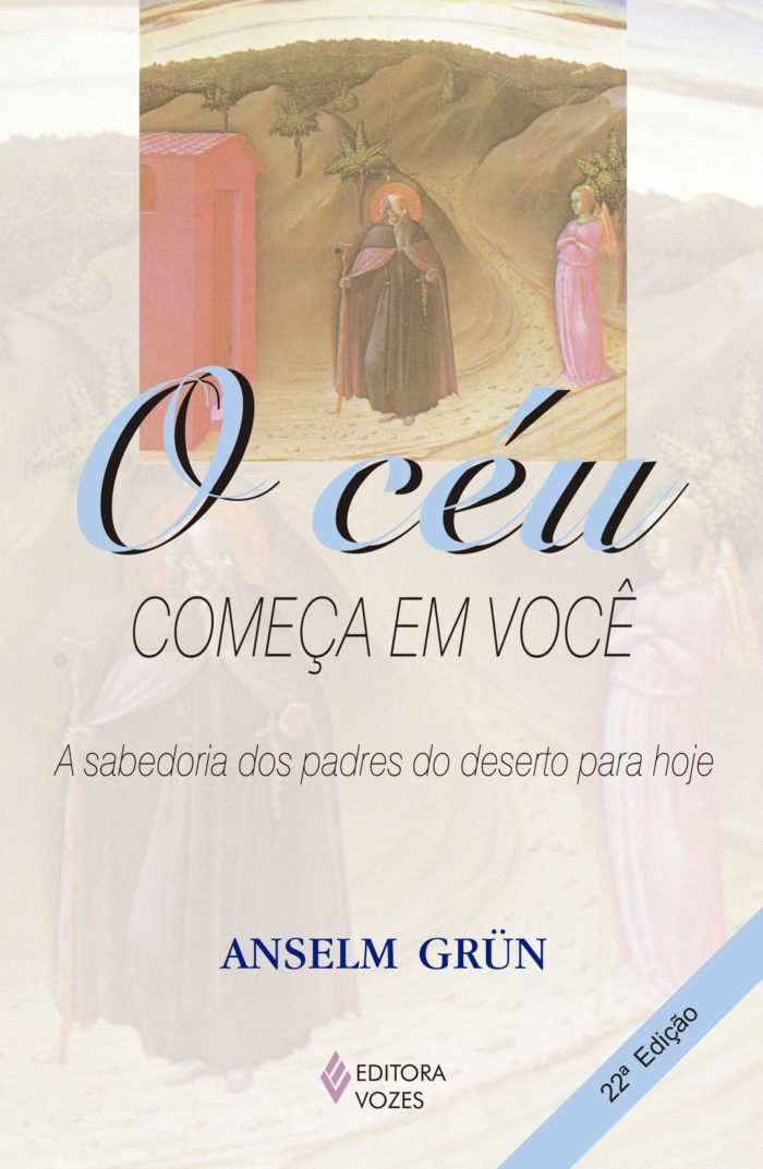 O Céu começa em você A sabedoria dos Padres do Deserto para hoje