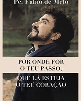 Por onde for o teu passo, que lá esteja o teu coração