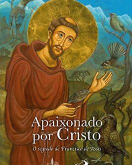 Apaixonado por Cristo O segredo de Francisco de Assis -  por Raniero Cantalamessa (Autor)