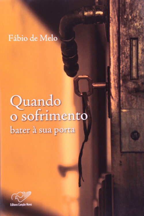 Quando o Sofrimento Bater a Sua Porta -  por Padre Fabio de Melo (Autor)
