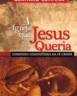 A Igreja que Jesus Queria. Dimensão Comunitária da Fé Cristã