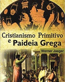 Cristianismo Primitivo e Paideia Grega -  por Werner Jaeger (Autor)