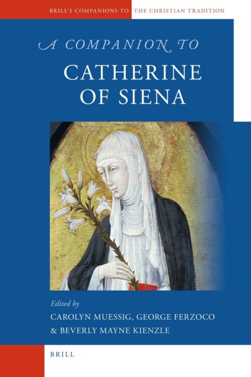 A companion to Catherine of Siena - Brill's Companions to the Christian Tradition