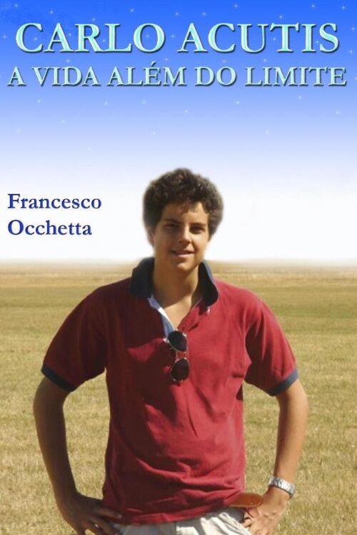 Carlo Acutis - A Vida Além dos Limites