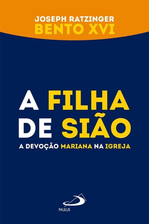 A filha de Sião - A Devoção Mariana na Igreja
