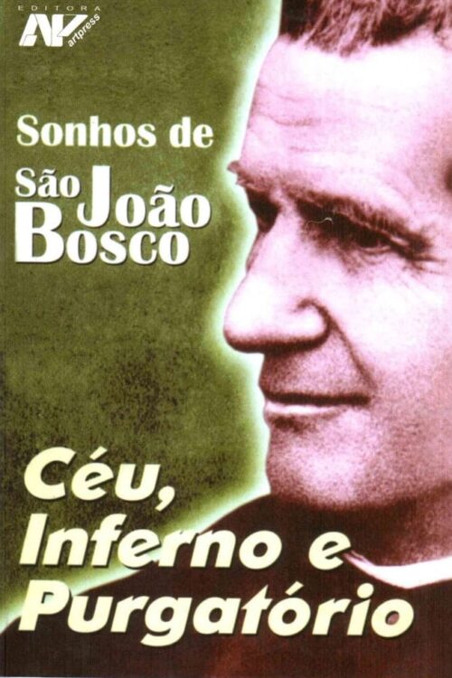 Sonhos De São João Bosco: Céu, Inferno E Purgatório - São João Bosco